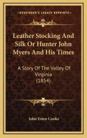 Leather Stocking And Silk Or Hunter John Myers And His Times