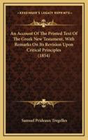 An Account of the Printed Text of the Greek New Testament, With Remarks on Its Revision Upon Critical Principles (1854)