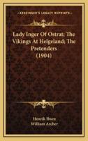 Lady Inger of Ostrat; The Vikings at Helgeland; The Pretenders (1904)