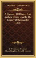 A Glossary of Dialect and Archaic Words Used in the County of Gloucester (1890)