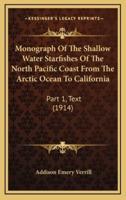 Monograph Of The Shallow Water Starfishes Of The North Pacific Coast From The Arctic Ocean To California