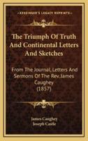 The Triumph of Truth and Continental Letters and Sketches
