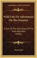 Wild Life; Or Adventures on the Frontier