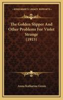 The Golden Slipper And Other Problems For Violet Strange (1915)
