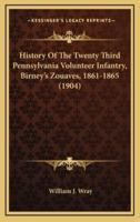 History Of The Twenty Third Pennsylvania Volunteer Infantry, Birney's Zouaves, 1861-1865 (1904)