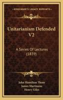 Unitarianism Defended V2