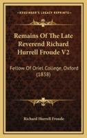 Remains Of The Late Reverend Richard Hurrell Froude V2