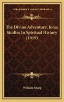 The Divine Adventure; Iona; Studies in Spiritual History (1919)