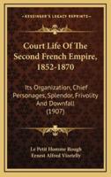 Court Life Of The Second French Empire, 1852-1870
