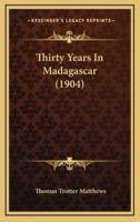 Thirty Years In Madagascar (1904)