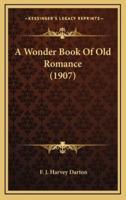 A Wonder Book Of Old Romance (1907)