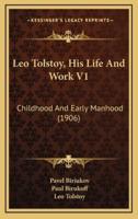 Leo Tolstoy, His Life and Work V1