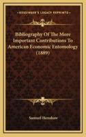 Bibliography of the More Important Contributions to American Economic Entomology (1889)