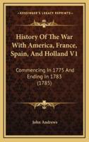 History of the War With America, France, Spain, and Holland V1