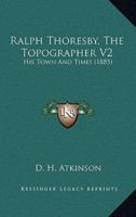 Ralph Thoresby, The Topographer V2