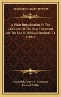 A Plain Introduction to the Criticism of the New Testament for the Use of Biblical Students V1 (1894)
