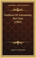 Outlines Of Astronomy, Part One (1902)