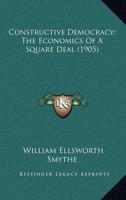 Constructive Democracy; The Economics Of A Square Deal (1905)