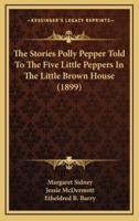 The Stories Polly Pepper Told To The Five Little Peppers In The Little Brown House (1899)