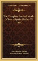 The Complete Poetical Works of Percy Bysshe Shelley V3 (1894)