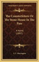 The Counterfeiters or the Stone House in the Pass