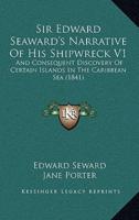 Sir Edward Seaward's Narrative of His Shipwreck V1