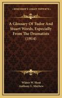 A Glossary of Tudor and Stuart Words, Especially from the Dramatists (1914)