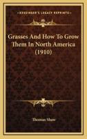 Grasses and How to Grow Them in North America (1910)