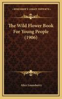 The Wild Flower Book for Young People (1906)