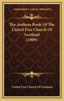 The Anthem Book Of The United Free Church Of Scotland (1909)