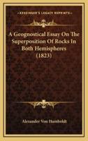 A Geognostical Essay on the Superposition of Rocks in Both Hemispheres (1823)