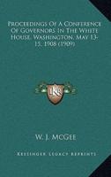 Proceedings of a Conference of Governors in the White House, Washington, May 13-15, 1908 (1909)