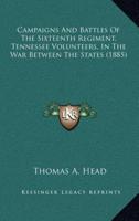 Campaigns and Battles of the Sixteenth Regiment, Tennessee Volunteers, in the War Between the States (1885)