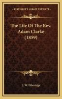 The Life of the Rev. Adam Clarke (1859)