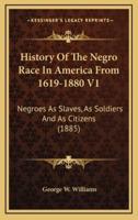 History Of The Negro Race In America From 1619-1880 V1