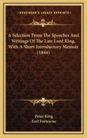 A Selection from the Speeches and Writings of the Late Lord King, With a Short Introductory Memoir (1844)