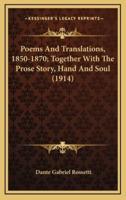 Poems And Translations, 1850-1870; Together With The Prose Story, Hand And Soul (1914)