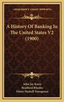 A History Of Banking In The United States V2 (1900)