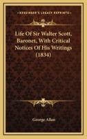 Life of Sir Walter Scott, Baronet, With Critical Notices of His Writings (1834)