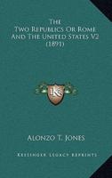 The Two Republics Or Rome And The United States V2 (1891)
