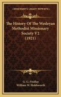 The History Of The Wesleyan Methodist Missionary Society V2 (1921)