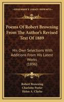 Poems Of Robert Browning From The Author's Revised Text Of 1889