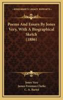 Poems and Essays by Jones Very, With a Biographical Sketch (1886)