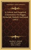 A Critical and Exegetical Commentary on Haggai, Zechariah, Malachi and Jonah (1912)