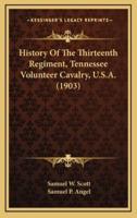 History Of The Thirteenth Regiment, Tennessee Volunteer Cavalry, U.S.A. (1903)