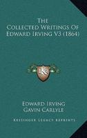 The Collected Writings Of Edward Irving V3 (1864)