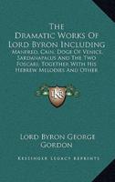The Dramatic Works Of Lord Byron Including