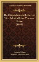The Dispatches and Letters of Vice Admiral Lord Viscount Nelson (1845)