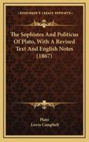 The Sophistes And Politicus Of Plato, With A Revised Text And English Notes (1867)