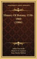 History Of Botany, 1530-1860 (1906)